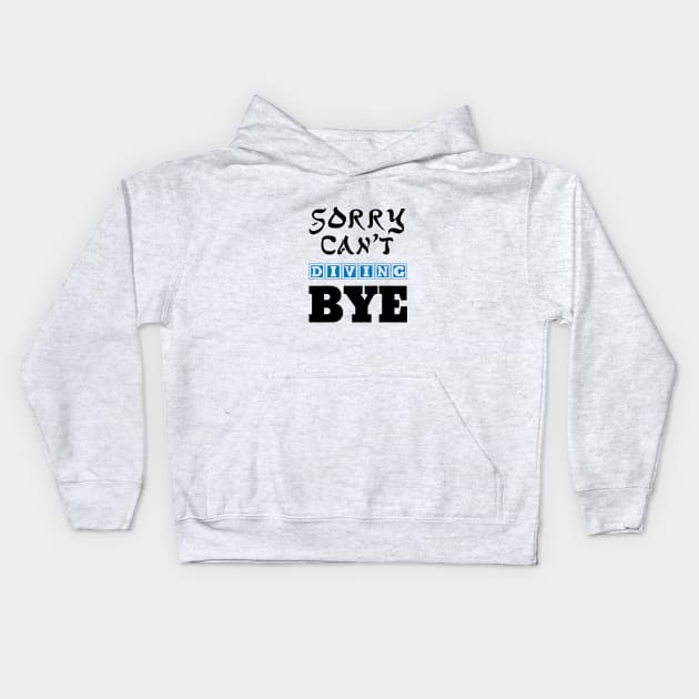 sorry can't diving bye Kids Hoodie by 101univer.s